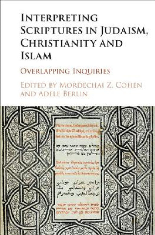 Interpreting Scriptures in Judaism, Christianity and Islam by Mordechai Z. Cohen, Adele Berlin