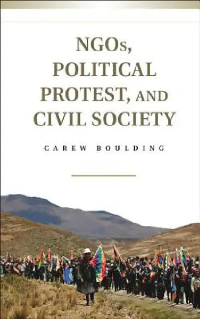 NGOs, Political Protest, and Civil Society by Carew Boulding