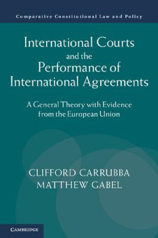 International Courts and the Performance of International Agreements by Clifford Carrubba, Matthew Gabel