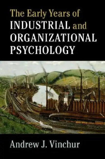 The Early Years of Industrial and Organizational Psychology by Andrew J. Vinchur