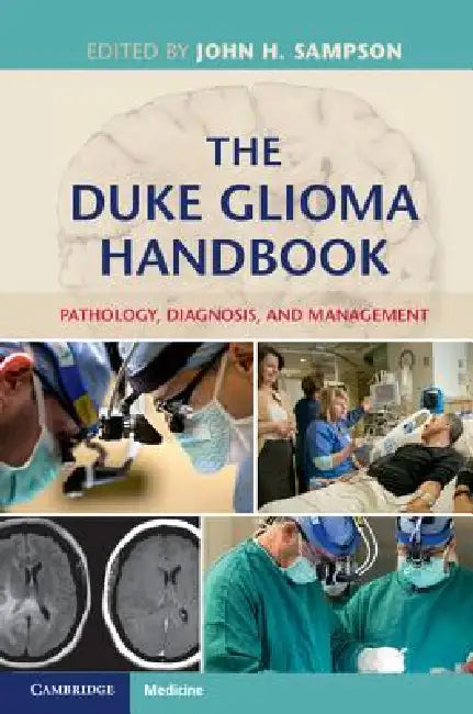 The Duke Glioma Handbook: Pathology, Diagnosis, and Management by John H. Sampson, Darell D. Bigner, Allan H. Friedman