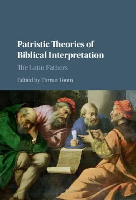 Patristic Theories of Biblical Interpretation by Tarmo Toom