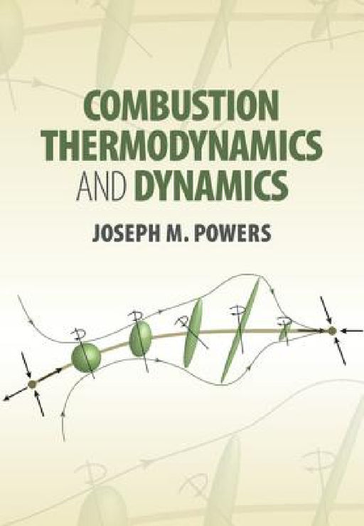 Combustion Thermodynamics and Dynamics by Joseph M. Powers