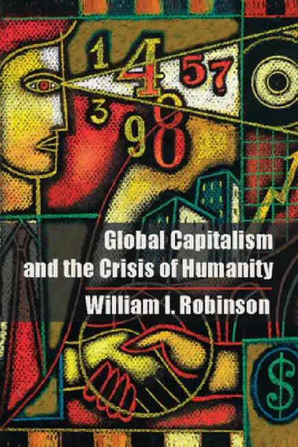 Global Capitalism and the Crisis of Humanity by William I. Robinson