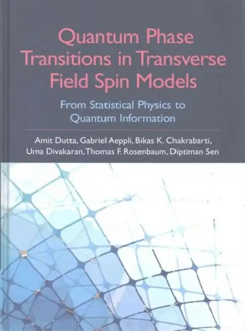 Quantum Phase Transitions in Transverse Field Spin Models by Amit Dutta, Gabriel Aeppli, Bikas K. Chakrabarti