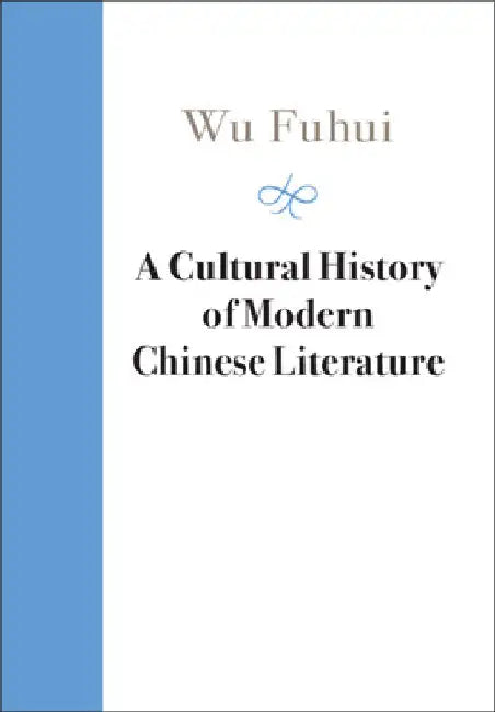 A Cultural History of Modern Chinese Literature by Fuhui Wu