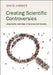 Creating Scientific Controversies: Uncertainty and Bias in Science and Society by David Harker