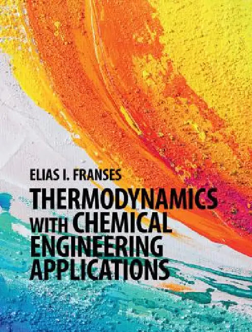 Thermodynamics with Chemical Engineering Applications by Elias I. Franses