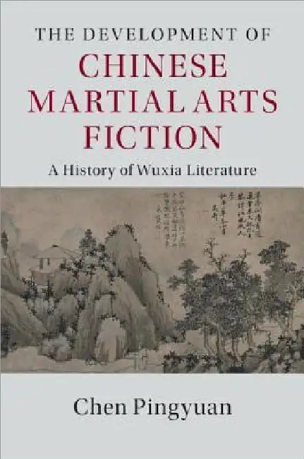 The Development of Chinese Martial Arts Fiction by Pingyuan Chen