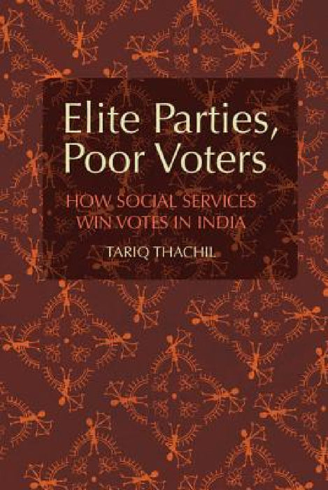 Elite Parties, Poor Voters by Tariq Thachil