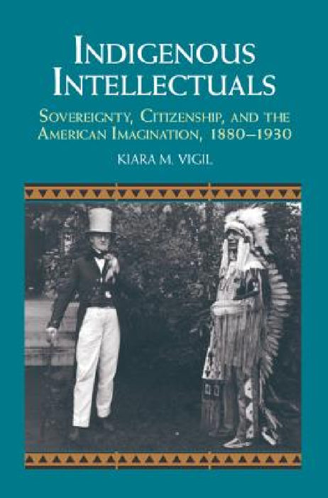 Indigenous Intellectuals by Kiara M. Vigil