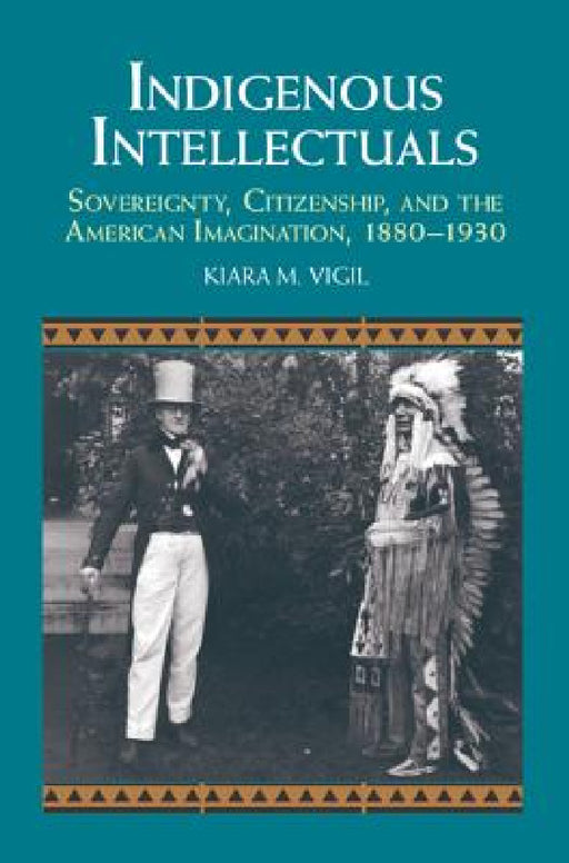 Indigenous Intellectuals by Kiara M. Vigil
