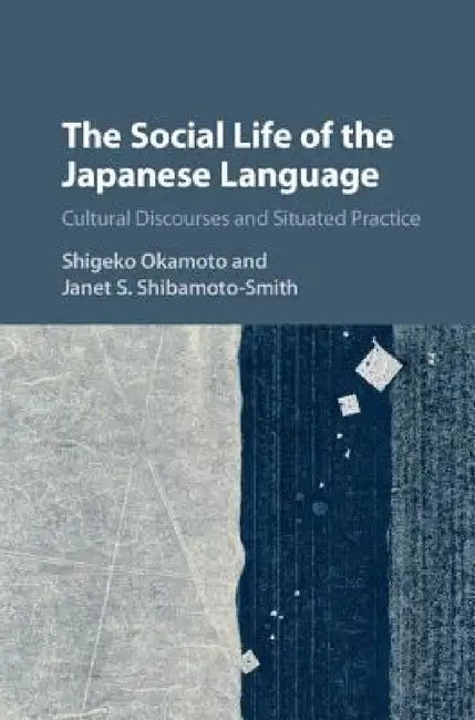 The Social Life of the Japanese Language by Shigeko Okamoto, Janet S. Shibamoto-Smith