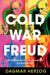 Cold War Freud: Psychoanalysis in an Age of Catastrophes by Dagmar Herzog