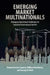Emerging Market Multinationals by Alvaro Cuervo-Cazurra, William Newburry, Seung Ho Park