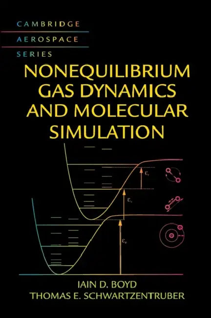 Nonequilibrium Gas Dynamics and Molecular Simulation by Iain D. Boyd, Thomas E. Schwartzentruber