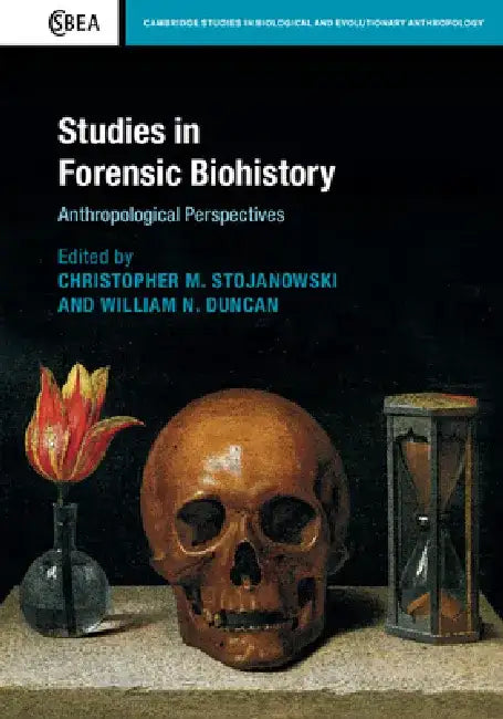 Studies in Forensic Biohistory: Anthropological Perspectives by Christopher M. Stojanowski