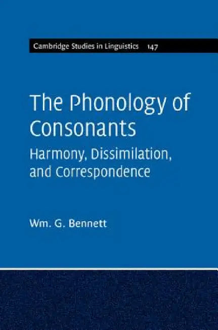 The Phonology of Consonants by Wm G. Bennett