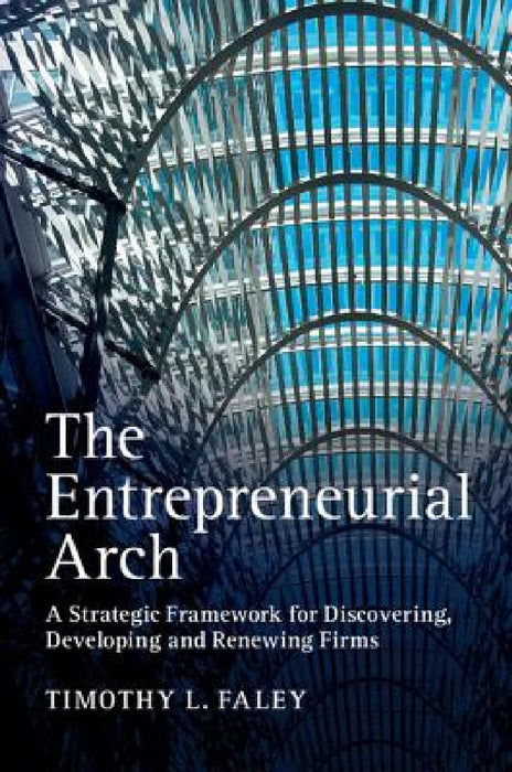 The Entrepreneurial Arch by Timothy L. Faley