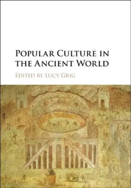 Popular Culture in the Ancient World by Lucy Grig