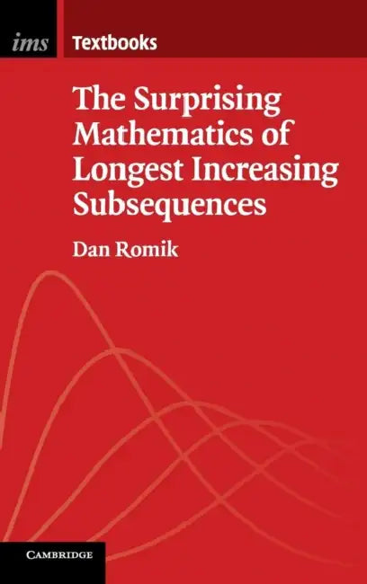 The Surprising Mathematics of Longest Increasing Subsequences by Dan Romik