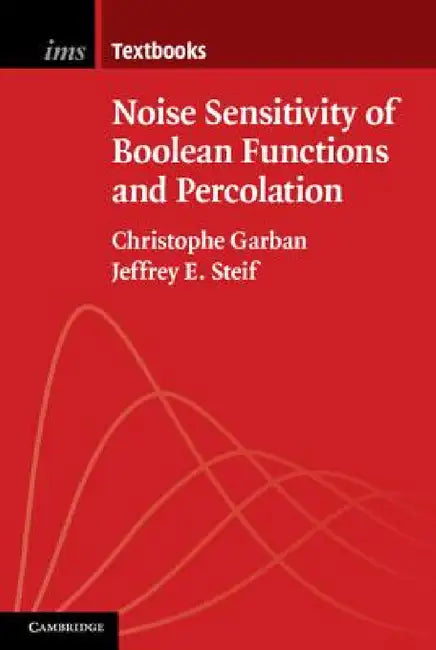 Noise Sensitivity of Boolean Functions and Percolation by Christophe Garban, Jeffrey E. Steif