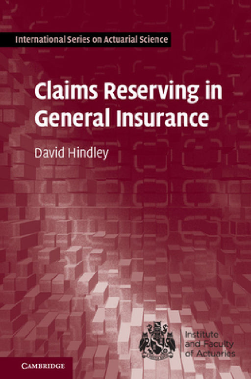 Claims Reserving in General Insurance by David Hindley