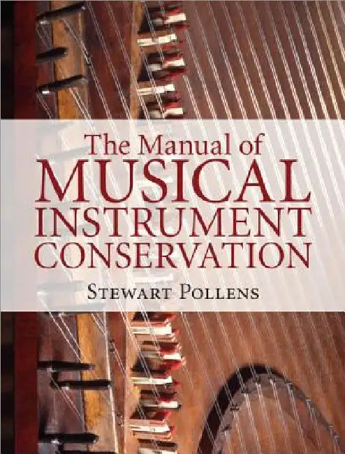 The Manual of Musical Instrument Conservation by Stewart Pollens