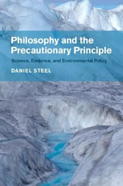 Philosophy and the Precautionary Principle by Daniel Steel