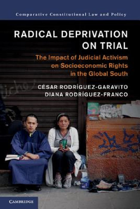 Radical Deprivation on Trial by César Rodríguez-Garavito, Diana Rodríguez-Franco