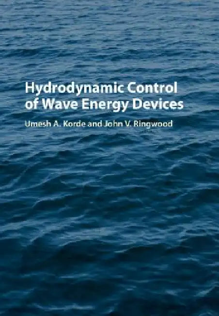 Hydrodynamic Control of Wave Energy Devices by Umesh A. Korde, John Ringwood
