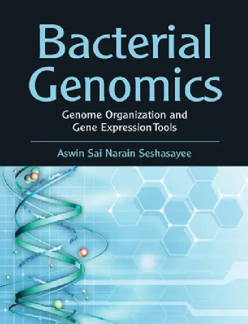 Bacterial Genomics: Genome Organization and Gene Expression Tools by Aswin Sai Narain Seshasayee
