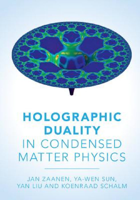 Holographic Duality in Condensed Matter Physics by Jan Zaanen, Yan Liu, Ya-Wen Sun