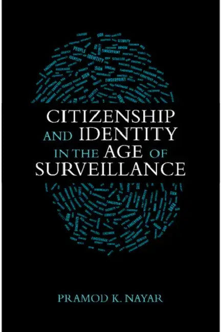 Citizenship and Identity in the Age of Surveillance by Pramod K. Nayar