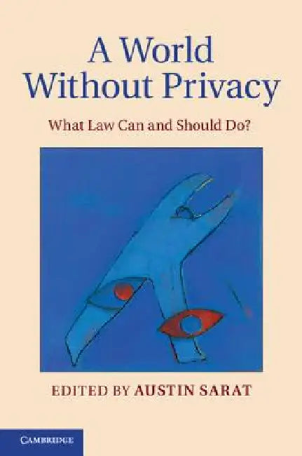 A World Without Privacy: What Law Can and Should Do? by Austin Sarat