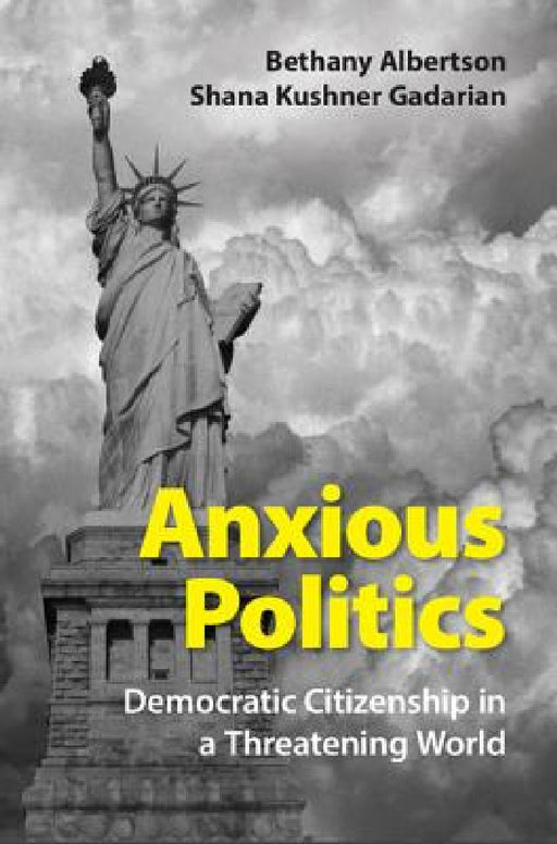 Anxious Politics by Bethany Albertson, Shana Kushner Gadarian
