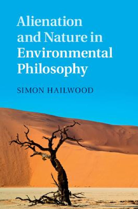 Alienation and Nature in Environmental Philosophy by Simon Hailwood