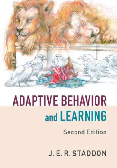 Adaptive Behavior and Learning by J. E. R. Staddon