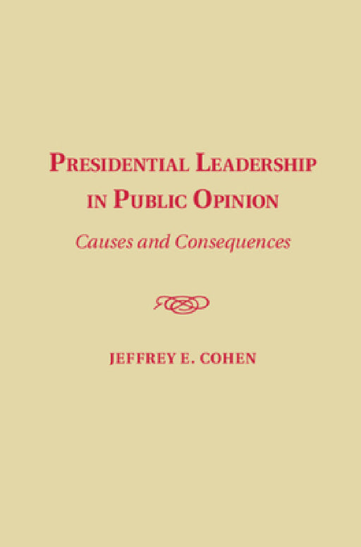 Presidential Leadership in Public Opinion by Jeffrey E. Cohen