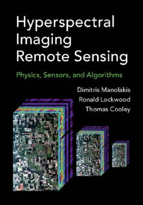 Hyperspectral Imaging Remote Sensing by Dimitris Manolakis, Ronald Lockwood, Thomas Cooley