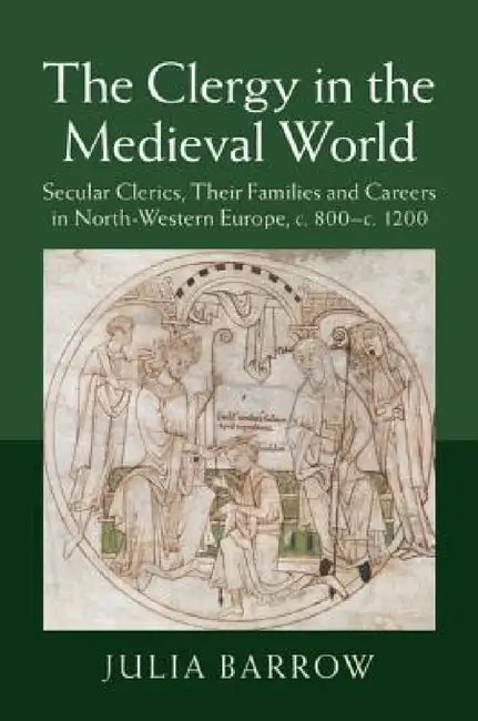 The Clergy in the Medieval World by Julia Barrow