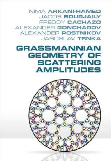 Grassmannian Geometry of Scattering Amplitudes by Nima Arkani-Hamed