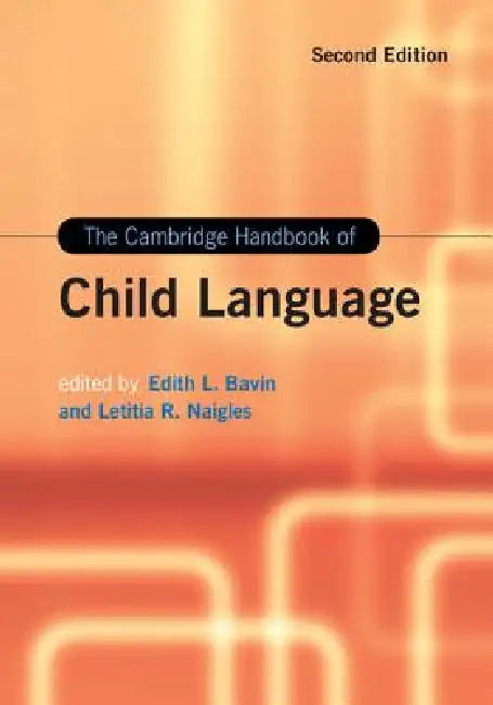 The Cambridge Handbook of Child Language by Edith L. Bavin, Letitia R. Naigles