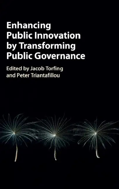 Enhancing Public Innovation by Transforming Public Governance by Jacob Torfing, Peter Triantafillou