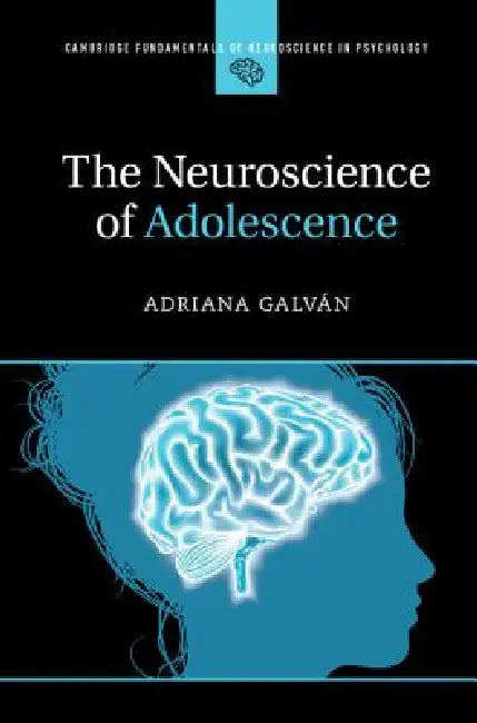 The Neuroscience of Adolescence by Adriana Galván
