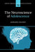 The Neuroscience of Adolescence by Adriana Galván
