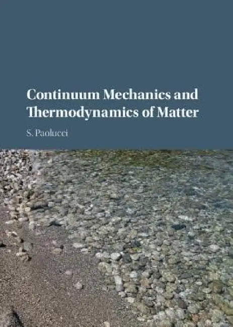 Continuum Mechanics and Thermodynamics of Matter by Samuel Paolucci