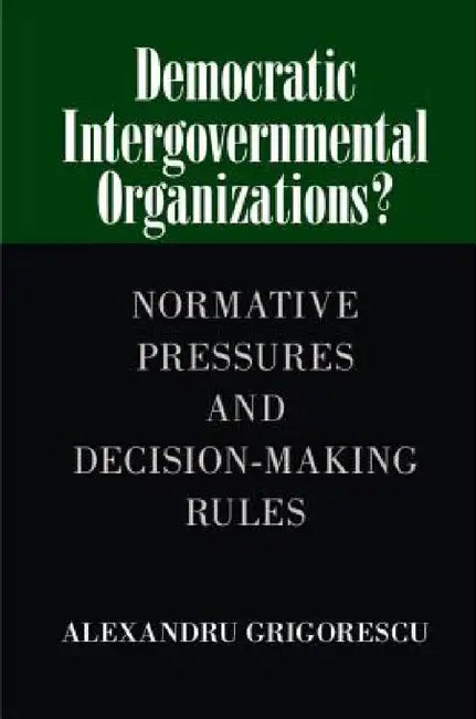 Democratic Intergovernmental Organizations? by Alexandru Grigorescu