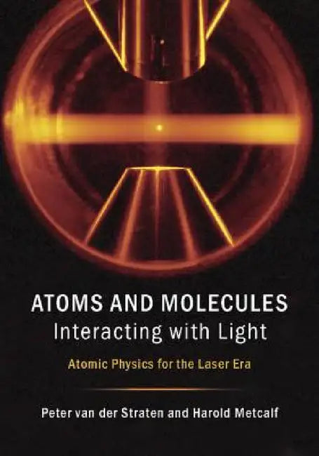 Atoms and Molecules Interacting with Light by Peter Van Der Straten, Harold Metcalf