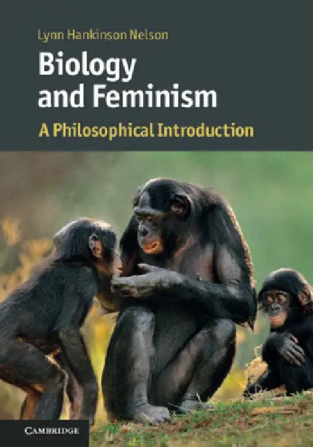Biology and Feminism: A Philosophical Introduction by Lynn Hankinson Nelson